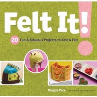 Felt It: 20 Fun & Fabulous Porjects to Knit and Felt