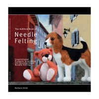 The Ashford Book of Needle Felting